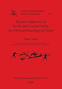Hunter-Gatherers in North and Central India: An Ethnoarchaeological Study (BAR International) by Malti Nagar