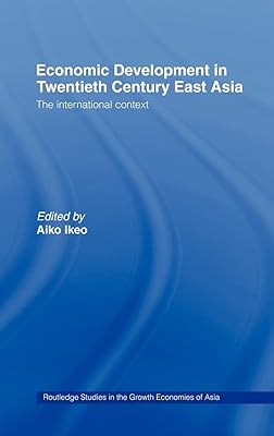 Economic Development in Twentieth-Century East Asia: The International Context (Routledge Studies in the Growth Economies of Asia)