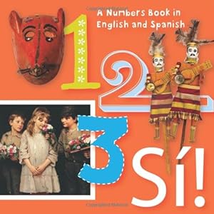 123 Si!: An Artistic Counting Book in English and Spanish