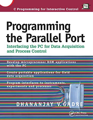 Programming the Parallel Port: Interfacing the PC for Data Acquisition and Process Control by Dhananjay Gadre