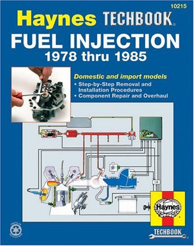 The Haynes Fuel Injection Manual : The Haynes Workshop Manual for Automotive Fuel Injection Systems 1978 Through 1985 (Haynes Automotive Repair Manual) by Haynes