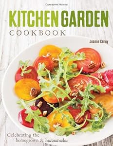 Kitchen Garden Cookbook: Celebrating the homegrown &amp; homemade