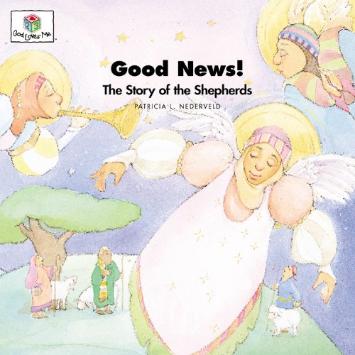 Good News! The Story of the Shepherds (God Loves Me) by Patricia L. Nederveld