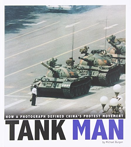 Tank Man: How a Photograph Defined China's Protest Movement by Michael Burgan