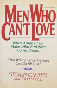 Men Who Can't Love: When a Man's Fear Makes Him Run from Commitment (And What a Smart Woman Can Do About It)