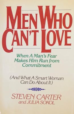 Men Who Can't Love: When a Man's Fear Makes Him Run from Commitment (And What a Smart Woman Can Do About It)
