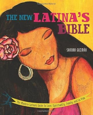The New Latina's Bible: The Modern Latina's Guide to Love, Spirituality, Family, and La Vida