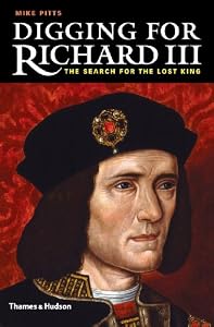 Digging for Richard III: The Search for the Lost King by Mike Pitts