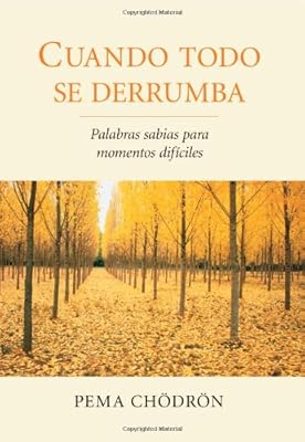 Cuando todo se derrumba (When Things Fall Apart): Palabras sabias para momentos dificiles (Spanish Edition)