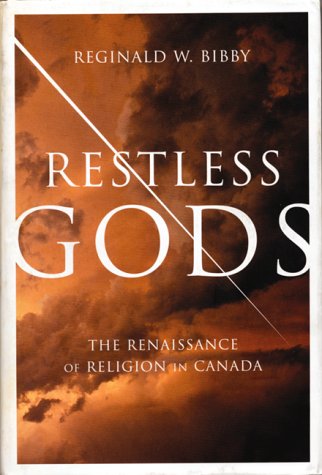 Restless Gods: The Renaissance of Religion in Canada by Reginald W. Bibby