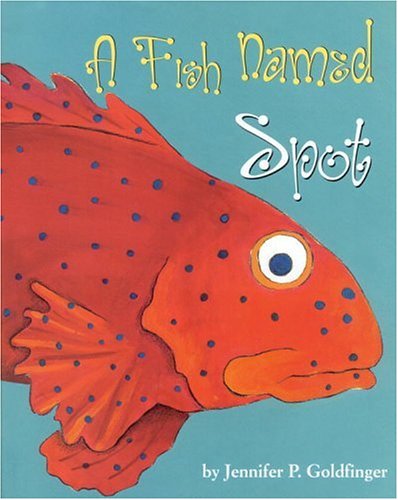 A Fish Named Spot by Jennifer P Goldfinger