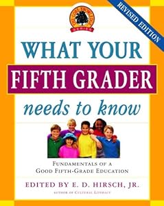 What Your Fifth Grader Needs to Know: Fundamentals of a Good Fifth-Grade Education (Core Knowledge Series) by E.D. Hirsch Jr.