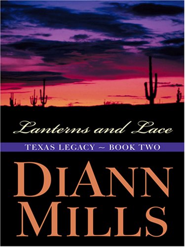 Lanterns and Lace (Texas Legacy Series #2) (Truly Yours Romance Club #3) by DiAnn Mills