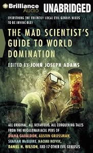 The Mad Scientist's Guide to World Domination: Original Short Fiction for the Modern Evil Genius