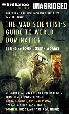 The Mad Scientist's Guide to World Domination: Original Short Fiction for the Modern Evil Genius