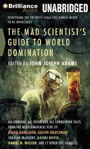The Mad Scientist's Guide to World Domination: Original Short Fiction for the Modern Evil Genius by Justine Eyre