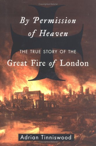 By Permission of Heaven: The True Story of the Great Fire of London by Adrian Tinniswood