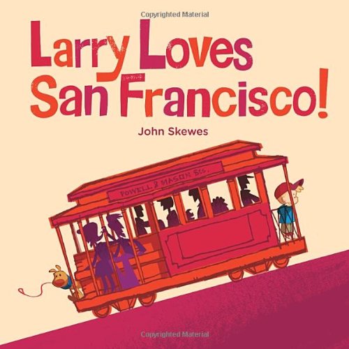 Larry Loves San Francisco! by John Skewes