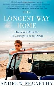 The Longest Way Home: One Man's Quest for the Courage to Settle Down by Andrew McCarthy