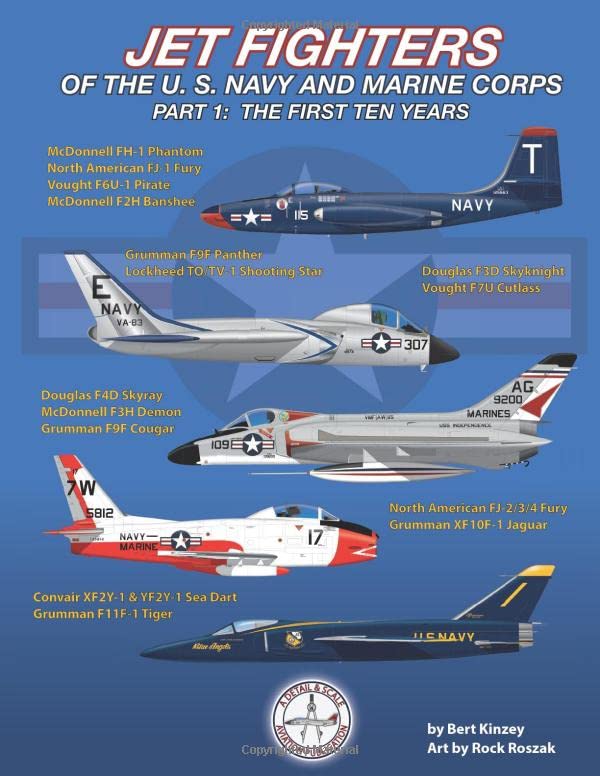 Jet Fighters of the U. S. Navy and Marine Corps: Part 1: The First Ten Years by Bert Kinzey