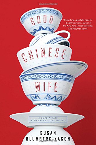 Good Chinese Wife: A Love Affair with China Gone Wrong by Susan Blumberg-Kason