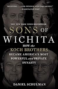 Sons of Wichita : how the Koch brothers became America's most powerful and private dynasty
