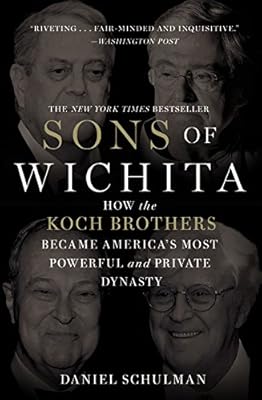 Sons of Wichita : how the Koch brothers became America's most powerful and private dynasty