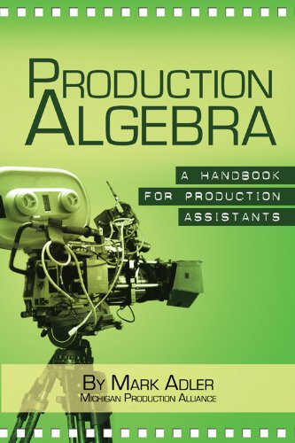 Production Algebra: A Training Manual for Production Assistants by Mark Adler