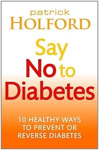 Say No to Diabetes: 10 Secrets to Preventing and Reversing Diabetes