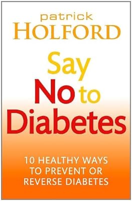 Say No to Diabetes: 10 Secrets to Preventing and Reversing Diabetes