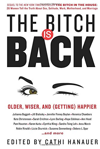 The Bitch Is Back: Older, Wiser, and by Cathi Hanauer