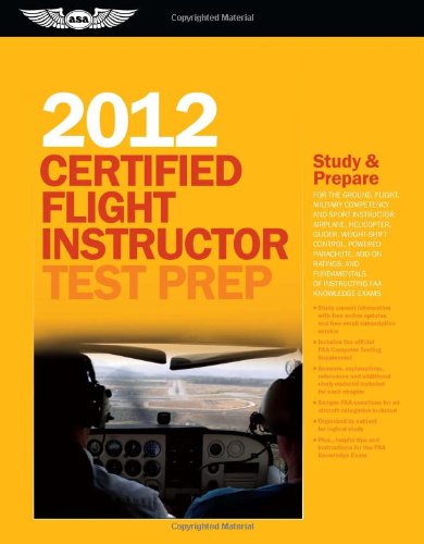 Certified Flight Instructor Test Prep 2012: For the Ground, Flight, Military Competency and Sport Instructor: Airplane, Helicopter, Glider, ... FAA Knowledge Exams (Test Prep series) by ASA Test Prep Board