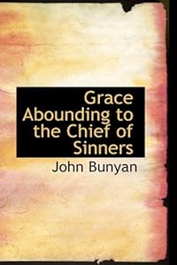 Grace Abounding to the Chief of Sinners