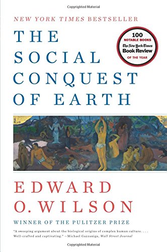 The Social Conquest of Earth by Edward O. Wilson