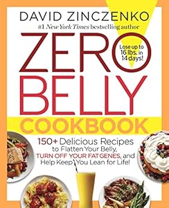 Zero Belly Cookbook: 150  Delicious Recipes to Flatten Your Belly, Turn Off Your Fat Genes, and Help Keep You Lean for Life!