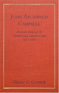 John Archibald Campbell: Associate Justice of the United States Supreme Court, 1853-1861 by Henry Groves Connor