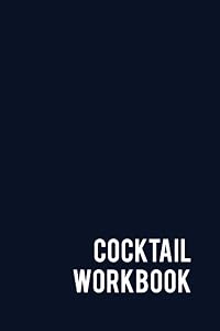 Cocktail Workbook: Blank Cocktail Recipe Book to Organize Cocktail Ideas, Explore Mixology, and Testing, Space for Over 130 Recipes, Perfect gift for ... or aspiring Mixologist (Inky Blue Cover) by David Andrews