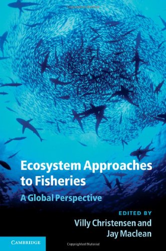 Ecosystem Approaches to Fisheries: A Global Perspective by Villy Christensen