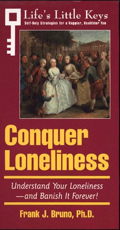 Arco Conquer Loneliness: Understand Your Loneliness-And Banish It Forever! (Life's Little Keys - Self-Help Strategies for a Healthier, Happier You) by Frank J. Bruno