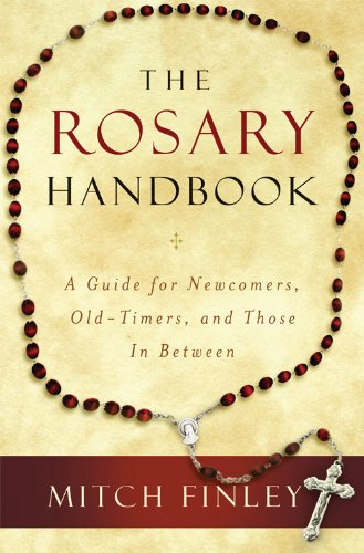 The Rosary Handbook: A Guide for Newcomers, Old-Timers, and Those in Between