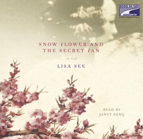 Snow Flower and The Secret Fan (A Novel) by Lisa See