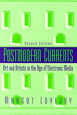 Postmodern Currents: Art and Artists in the Age of Electronic Media