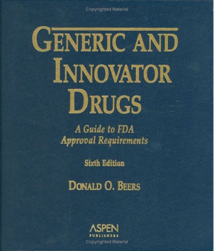 Generic And Innovator Drugs: A Guide to Fda Approval Requirements by Aspen Publishers