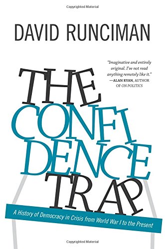 The Confidence Trap: A History of Democracy in Crisis from World War I to the Present by David Runciman