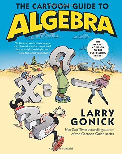 The Cartoon Guide to Algebra by Larry Gonick