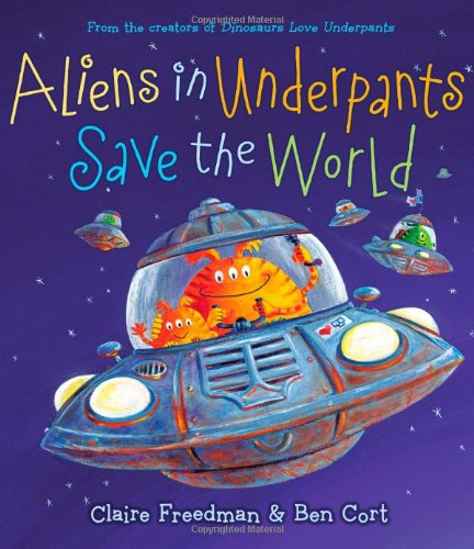 Aliens in Underpants Save the World by Claire Freedman
