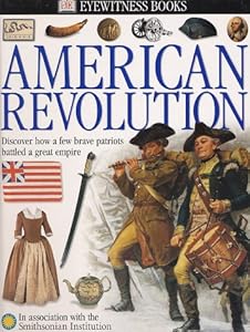 Eyewitness: American Revolution (Eyewitness Books)