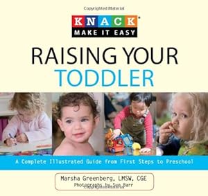 Knack Raising Your Toddler: A Complete Illustrated Guide from First Steps to Preschool by Marsha Greenberg