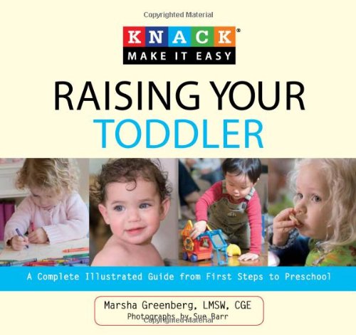 Knack Raising Your Toddler: A Complete Illustrated Guide from First Steps to Preschool by Marsha Greenberg