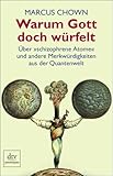 Warum Gott doch würfelt: Über »schizophrene Atome« und andere Merkwürdigkeiten aus der Quantenwelt - Marcus Chown